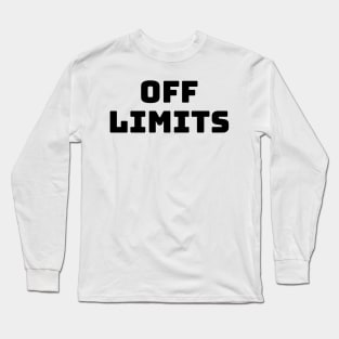 Off Limits. Can't Touch This. Long Sleeve T-Shirt